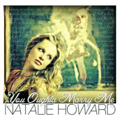 You Oughta Marry Me - Single by Natalie Howard album reviews, ratings, credits