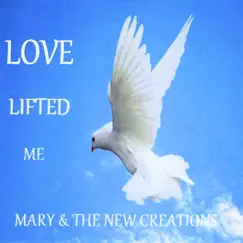 Love Lifted Me by Mary & The New Creations album reviews, ratings, credits