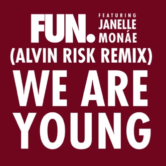 We Are Young (feat. Janelle Monáe) [Alvin Risk Remix] by Fun. song lyrics, reviews, ratings, credits