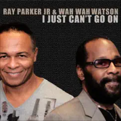 I Just Can't Go On - Single by Ray Parker Jr. & Wah Wah Watson album reviews, ratings, credits