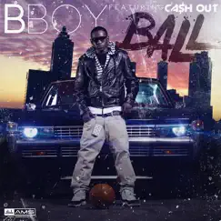 Ball (feat. Ca$h Out) - Single by B-boy album reviews, ratings, credits
