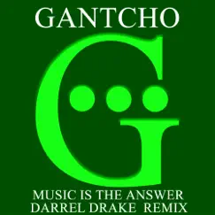 Music Is The Answer - Darrel Drake Remix - Single by Gantcho album reviews, ratings, credits