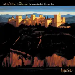 Albéniz: Iberia & Other Late Piano Music by Marc-André Hamelin album reviews, ratings, credits