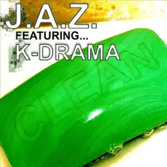 Clean (Feat. K-Drama) - Single by J.A.Z. (Justified And Zealous) album reviews, ratings, credits