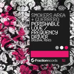 Perishable Love / Frequency Driver - Single by Smokers Area & Guerrero album reviews, ratings, credits