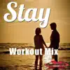 Stay (Workout Mix) - Single album lyrics, reviews, download