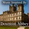 Music Inspired By "Downton Abbey" album lyrics, reviews, download