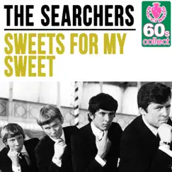Sweets for My Sweet (Remastered) - Single by The Searchers album reviews, ratings, credits