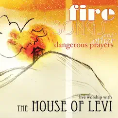 Fire Songs and Other Dangerous Prayers (Live) by The House of Levi album reviews, ratings, credits