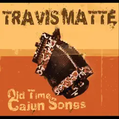 Old Time Cajun Songs by Travis Matte album reviews, ratings, credits