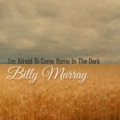 I'm Afraid to Come Home in the Dark - Single by Billy Murray album reviews, ratings, credits