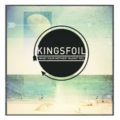 What Your Mother Taught You - Single by Kingsfoil album reviews, ratings, credits