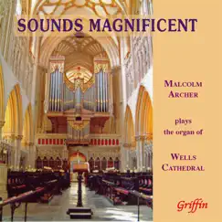 Sounds Magnificent: Malcolm Archer Plays the Organ of Wells Cathedral by Malcolm Archer album reviews, ratings, credits