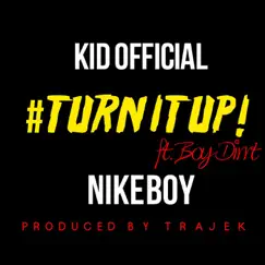 Turn It Up (feat. Nike Boy & Boy Dirrt) - Single by Kid Official album reviews, ratings, credits