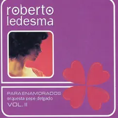 Para Enamorados, Vol. II by Roberto Ledesma & Orquesta Pepé Delgado album reviews, ratings, credits