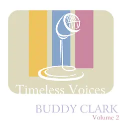 Timeless Voices: Buddy Clark, Vol. 2 by Buddy Clark album reviews, ratings, credits