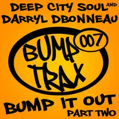 Bump It Out (Part 2) - Single by Deep city soul & Darryl D. Bonneau album reviews, ratings, credits