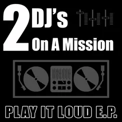 Play It Loud E.P. by 2 DJ's On a Mission album reviews, ratings, credits