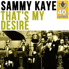 That's My Desire (Remastered) - Single by Sammy Kaye album reviews, ratings, credits
