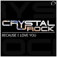 Because I Love You (Remixes) by Crystal Rock album reviews, ratings, credits