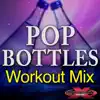 Pop Bottles (Workout Mix) [feat. Zenith] - Single album lyrics, reviews, download