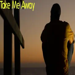 Take Me Away Song Lyrics