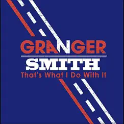 That's What I Do With It - Single by Granger Smith album reviews, ratings, credits