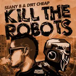 Kill the Robots (Joel Fletcher Radio Edit) - Single by Seany B & Dirt Cheap!!! album reviews, ratings, credits