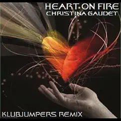 Heart On Fire (Klubjumpers Remix) - Single by Christina Gaudet album reviews, ratings, credits