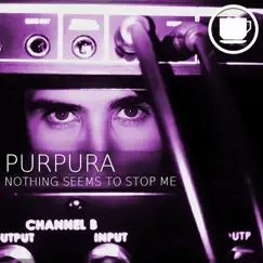 Nothing Seems to Stop Me - Single by Purpura album reviews, ratings, credits