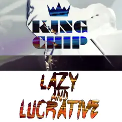 Lazy and Lucrative - Single by King Chip album reviews, ratings, credits