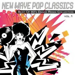 New Wave Pop Classics Vol.1 - Best of 80's Dance Remix Collection by Various Artists album reviews, ratings, credits