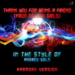 Thank You for Being a Friend (Golden Girls) [In the Style of Andrew Gold] [Karaoke Version] Song Lyrics