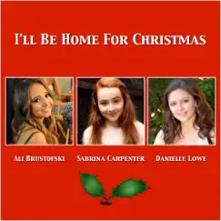 I'll Be Home for Christmas (A Capella Version) - Single by Ali Brustofski, Sabrina Carpenter & Danielle Lowe album reviews, ratings, credits