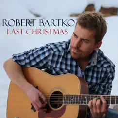 Last Christmas (Glee Acoustic Wham George Michael Tribute) - Single by Robert Bartko album reviews, ratings, credits