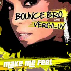 Make Me Feel (Hands Up Edition) [Remixes] - EP by Bounce Bro & VergiLuv album reviews, ratings, credits