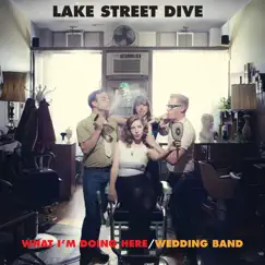 What I'm Doing Here / Wedding Band - Single by Lake Street Dive album reviews, ratings, credits