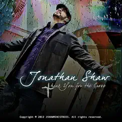 Thank You for the Cross - Single by Jonathan Shaw album reviews, ratings, credits