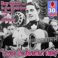 Love Is the Sweetest Thing - Single by Ray Noble, The New Mayfair Dance Orchestra & Al Bowlly album reviews, ratings, credits
