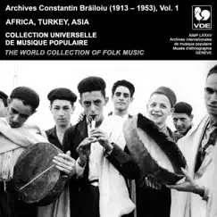 Constantin Brailoiu: The World Collection of Folk Music, Recorded Between 1913 and 1953, Vol. 1: Africa, Turkey & Asia by Various Artists album reviews, ratings, credits