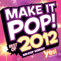 Make It Pop! Best of 2012 (60 Minute Non-Stop Workout @ 132BPM) by Yes Fitness Music album reviews, ratings, credits