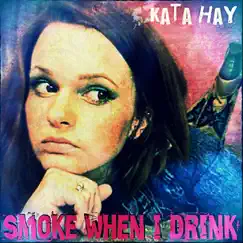 Smoke When I Drink - Single by Kata Hay album reviews, ratings, credits