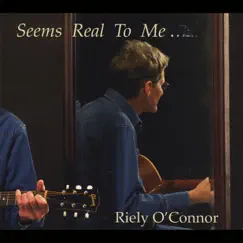 Seems Real to Me by Riely O'Connor album reviews, ratings, credits