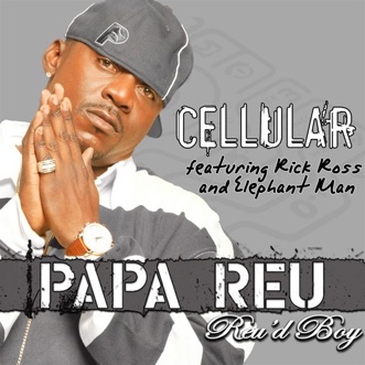 Cellular (feat. Rick Ross & Elephant Man) - Single by Papa Reu album reviews, ratings, credits