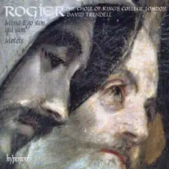 Rogier: Missa Ego sum qui sum & Motets by The Choir of King's College London & David Trendell album reviews, ratings, credits