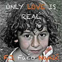 Only Love Is Real - Single by F. J. Nanić - Faćo album reviews, ratings, credits