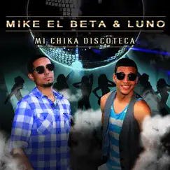 Mi Chika Discoteca - Single by Mike El Beta & Luno album reviews, ratings, credits