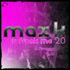 U Freak Me 2.0 (Remixes) - EP by Max K. album reviews, ratings, credits
