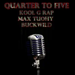 Quarter to Five (feat. Max Tuohy & Buck Wild) - Single by Kool G Rap album reviews, ratings, credits