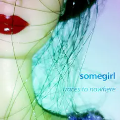 Traces to Nowhere by Somegirl album reviews, ratings, credits